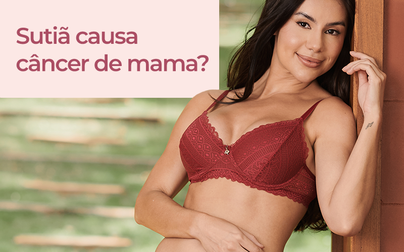 Suti� causa c�ncer de mama? O que dizem as fontes oficiais