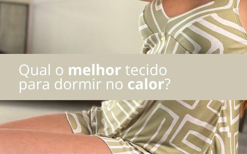Qual o melhor tecido para dormir no calor (e por que voc� acorda abafada)?