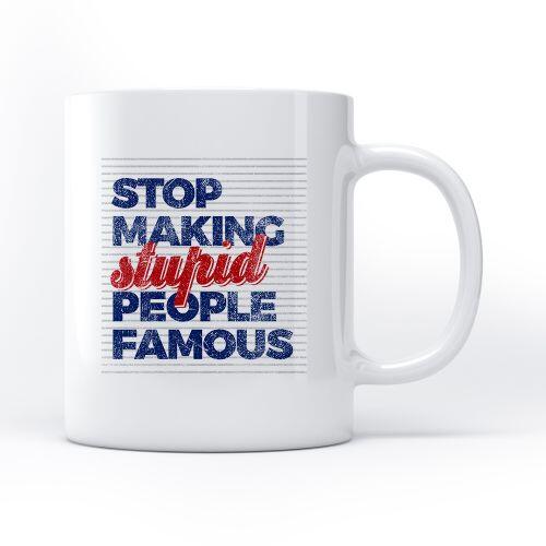 Caneca Stop Making Stupid People Famous