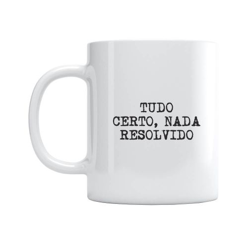 Caneca Tudo Certo Nada Resolvido