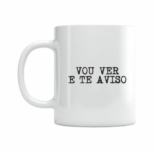 Caneca Vou Ver E Te Aviso