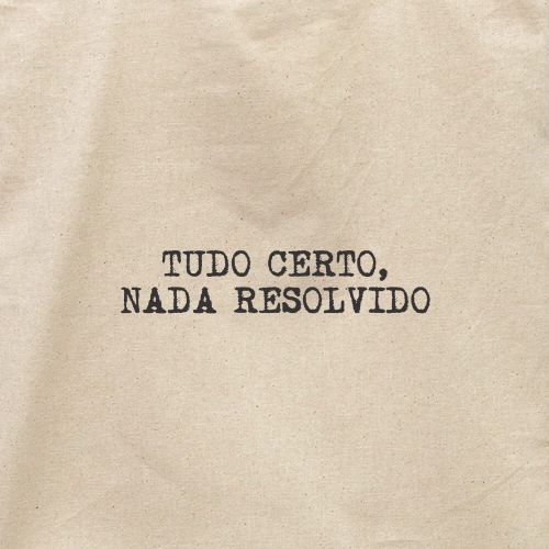 Ecobag Tudo Certo Nada Resolvido