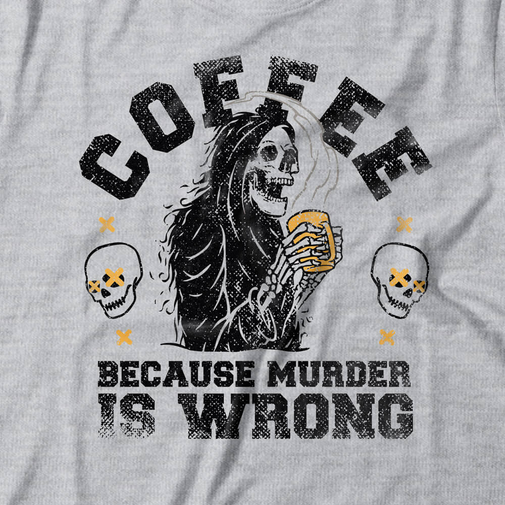 Camiseta Feminina Coffee Because Murder Is Wrong