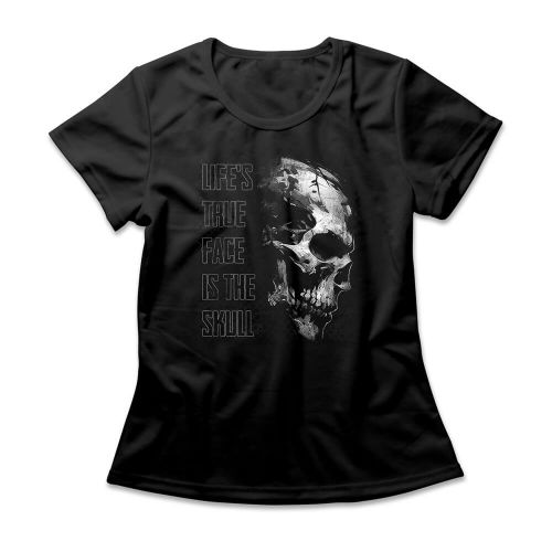 Camiseta Feminina Life's True Face Is The Skull