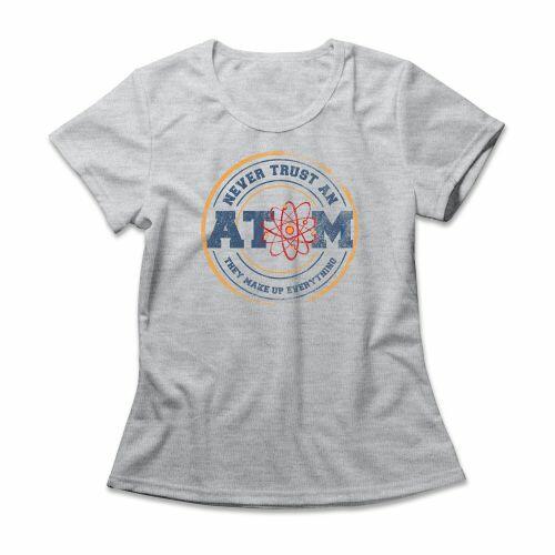 Camiseta Feminina Never Trust An Atom