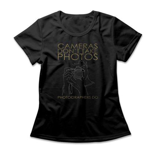 Camiseta Feminina Cameras Don't Take Photos