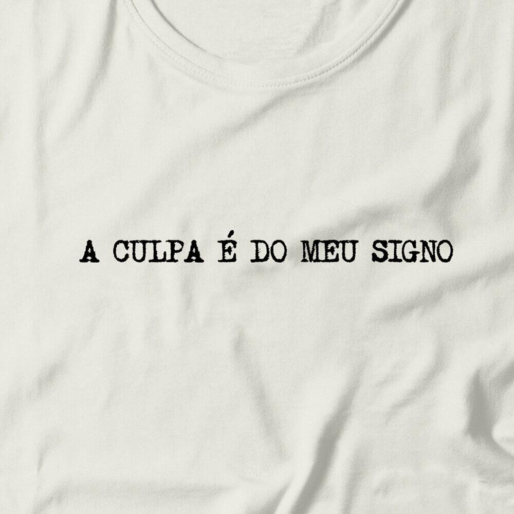Camiseta Feminina A Culpa É Do Meu Signo