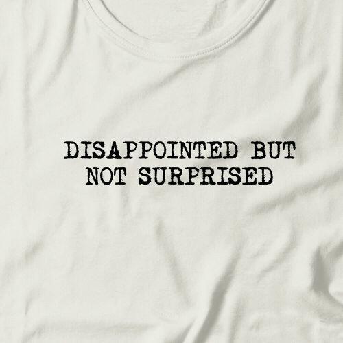 Camiseta Feminina Disappointed But Not Surprised