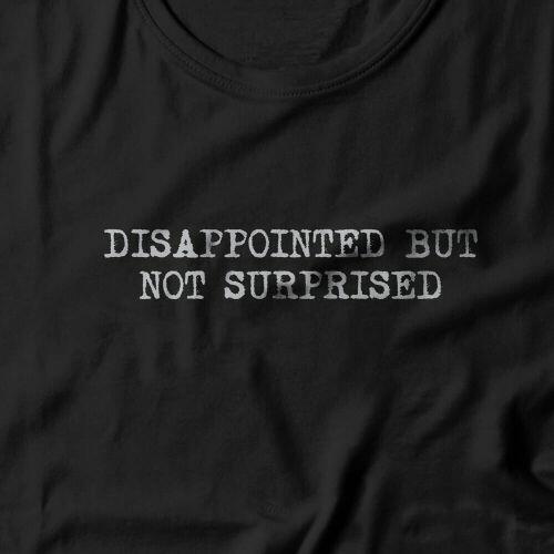 Camiseta Feminina Disappointed But Not Surprised