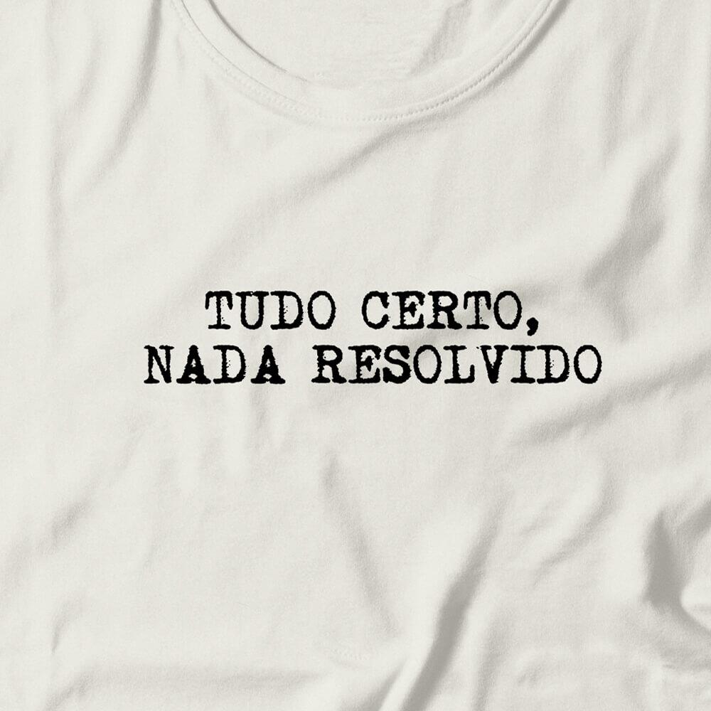 Camiseta Feminina Tudo Certo Nada Resolvido