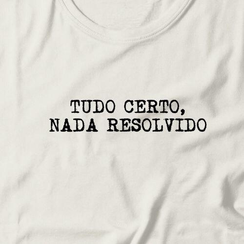 Camiseta Feminina Tudo Certo Nada Resolvido