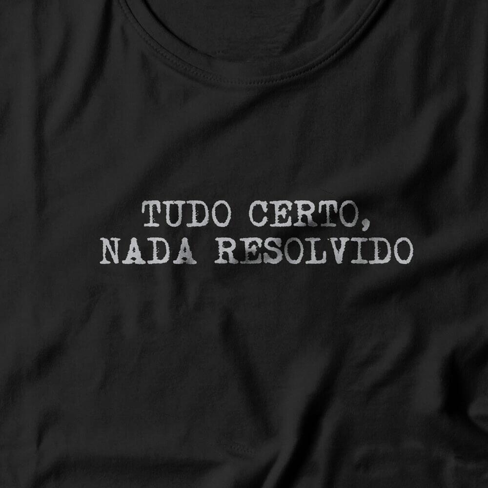 Camiseta Feminina Tudo Certo Nada Resolvido