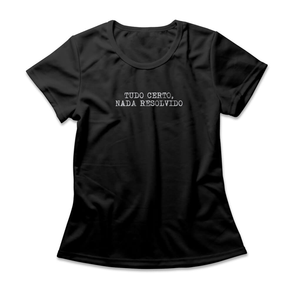 Camiseta Feminina Tudo Certo Nada Resolvido