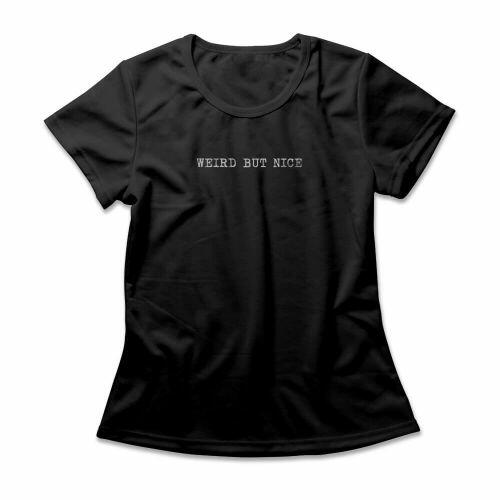 Camiseta Feminina Weird But Nice