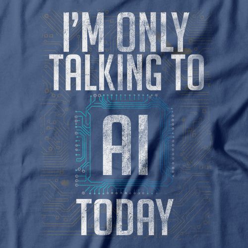 Camiseta Feminina I Only Talk To AI Today