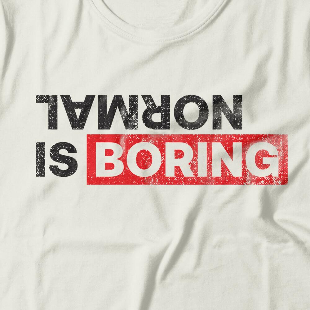 Camiseta Feminina Normal Is Boring
