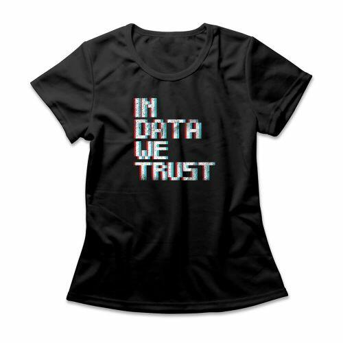 Camiseta Feminina In Data We Trust