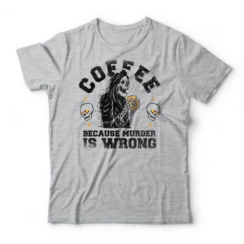 Camiseta Coffee Because Murder Is Wrong