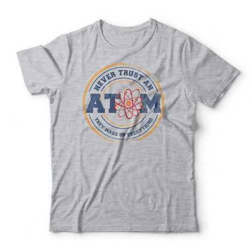 Camiseta Never Trust An Atom