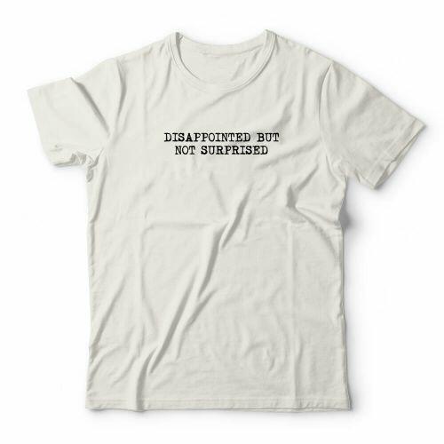 Camiseta Disappointed But Not Surprised