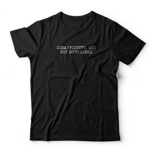 Camiseta Disappointed But Not Surprised