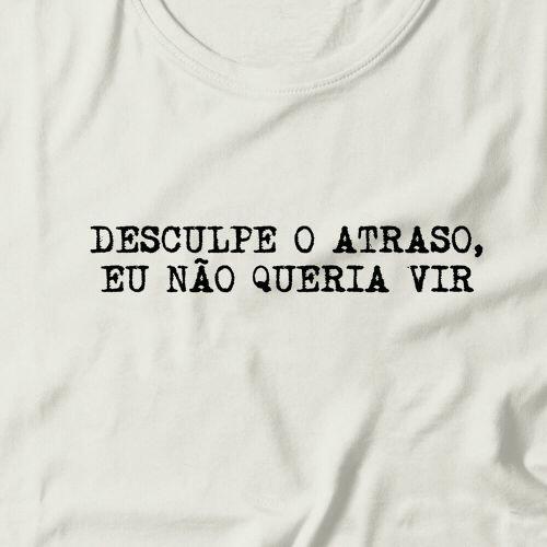 Camiseta Eu N�o Queria Vir