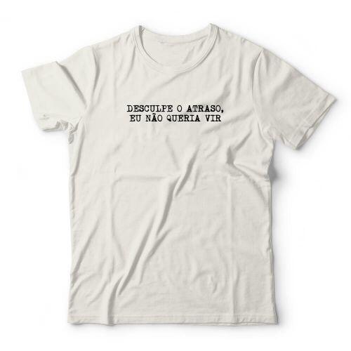 Camiseta Eu N�o Queria Vir