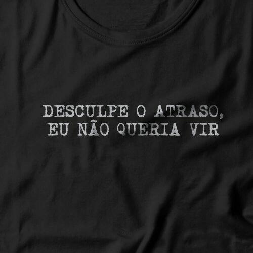 Camiseta Eu N�o Queria Vir