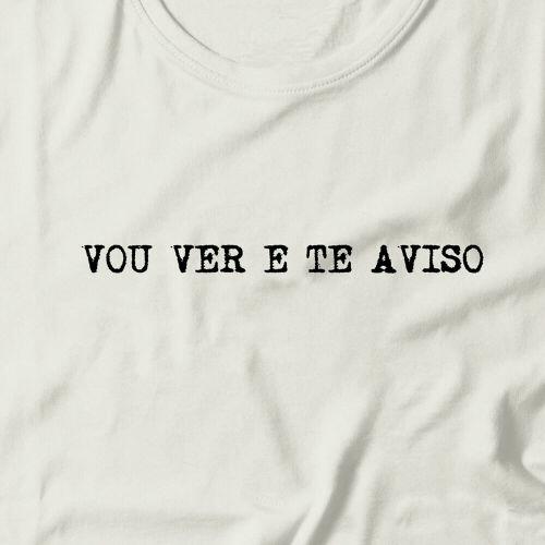 Camiseta Vou Ver E Te Aviso