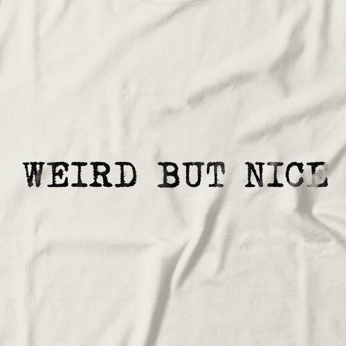 Camiseta Weird But Nice