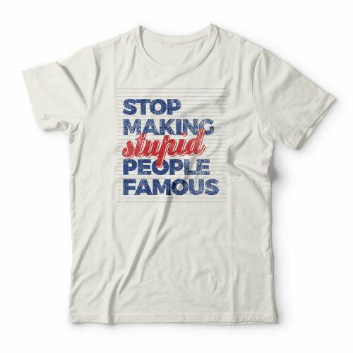 Camiseta Stop Making Stupid People Famous