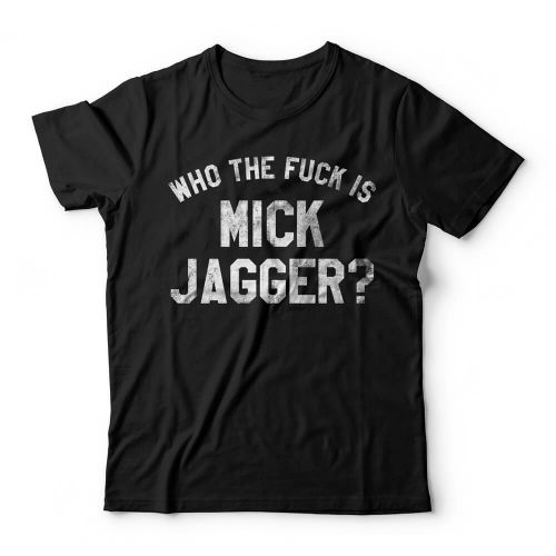 Camiseta Who The Fuck Is Mick Jagger