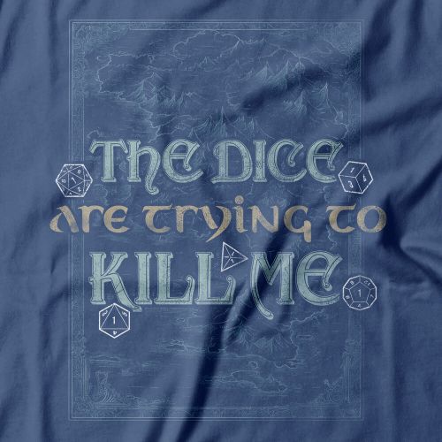 Camiseta The Dice Are Trying To Kill Me