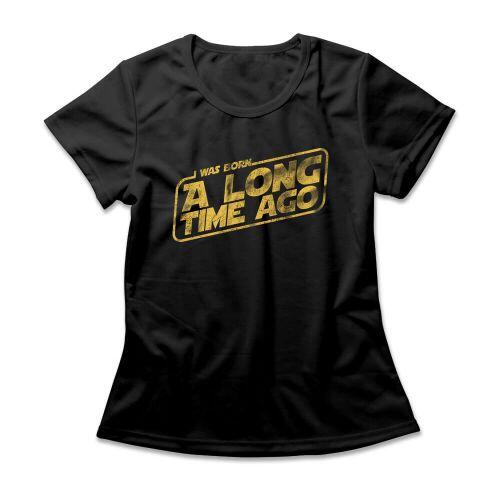 Camiseta Feminina I Was Born A Long Time Ago