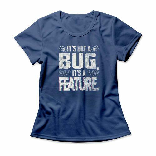 Camiseta Feminina It's A Feature