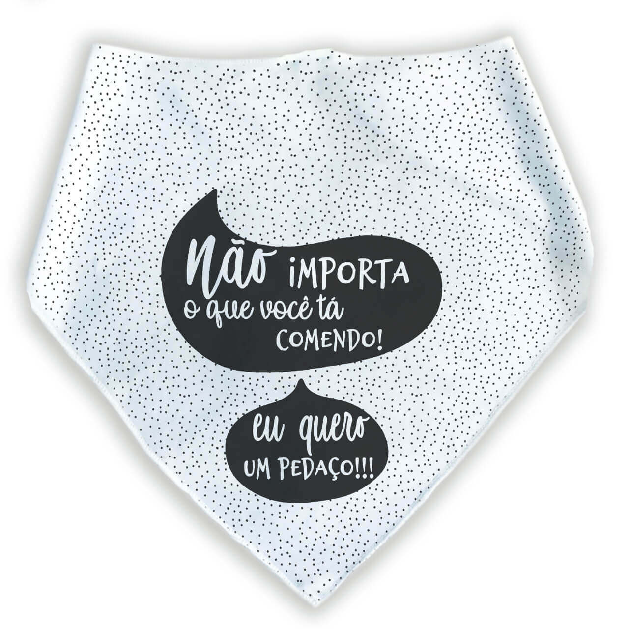 Bandana Para Pets Não Importa o Que Você Tá Comendo Eu Quero