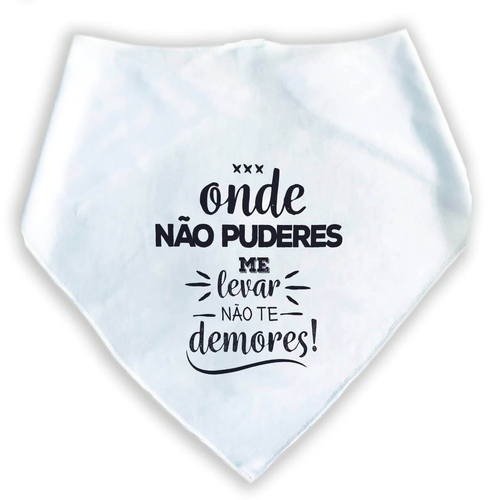 Bandana Para Pets Onde Não Puderes Me Levar Não Te Demores