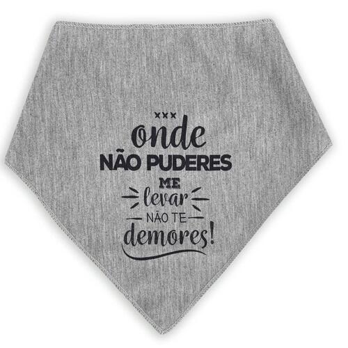 Bandana Para Pets Onde N�o Puderes Me Levar N�o Te Demores