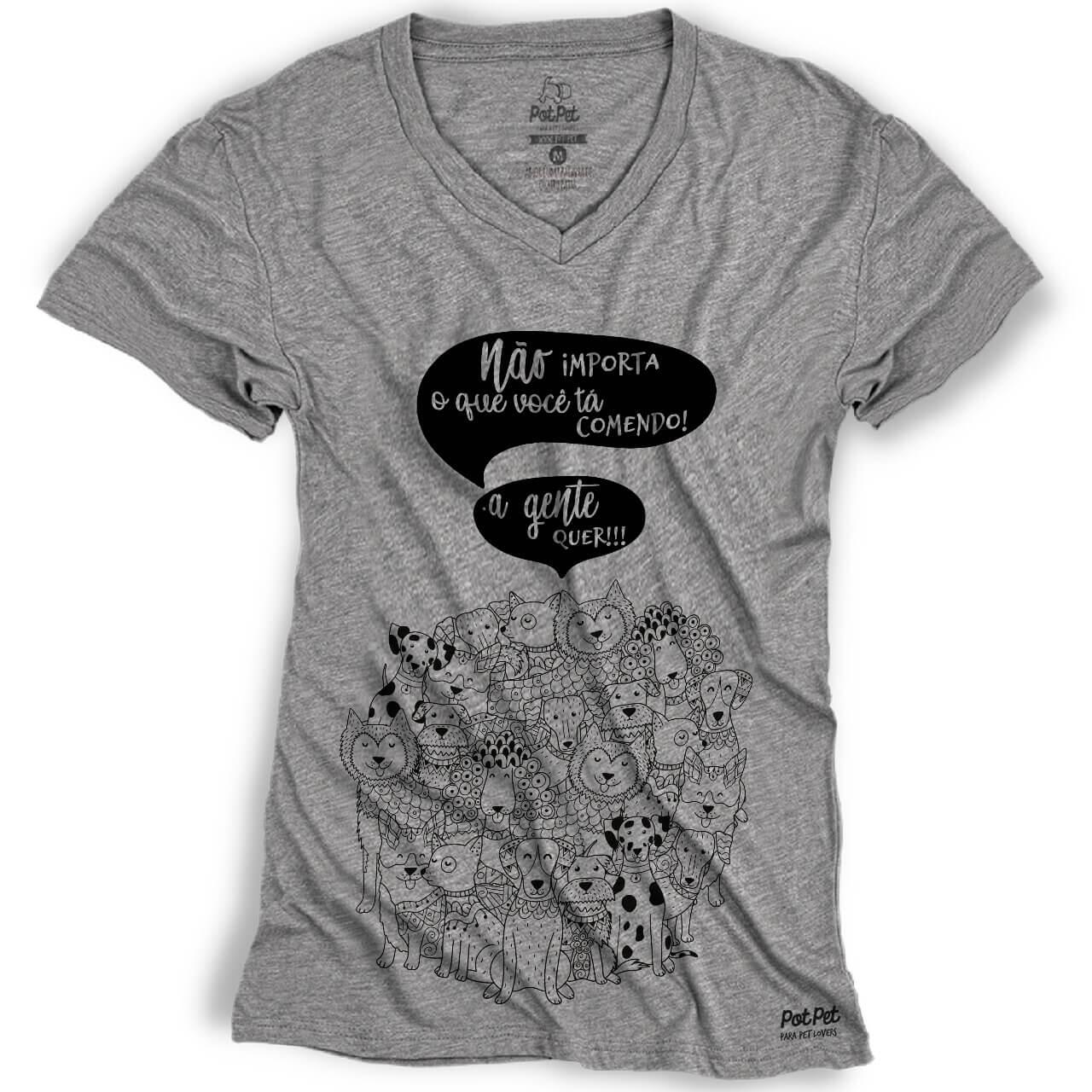 Camiseta Não Importa o Que Você Está Comendo - A Gente Quer