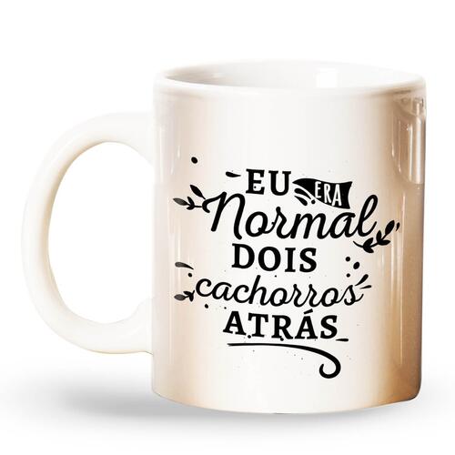 Caneca Personalizada Eu Era Normal H� Alguns Cachorros