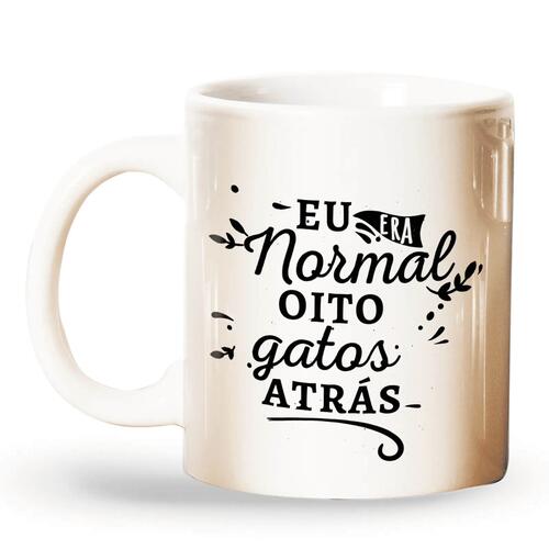 Caneca Personalizada Eu Era Normal H� Alguns Gatos