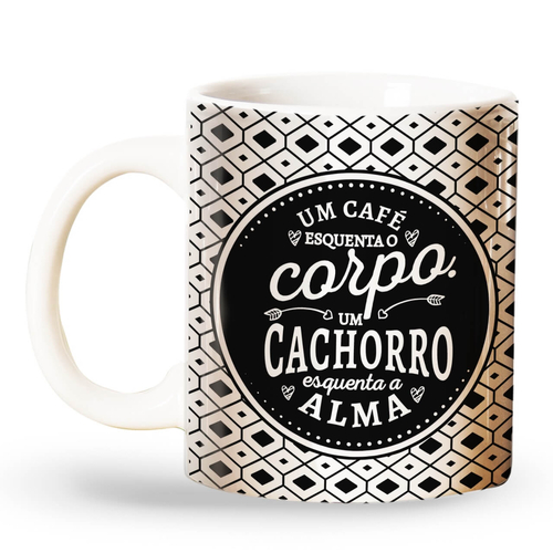 Caneca Um Cachorro Esquenta a Minha Alma