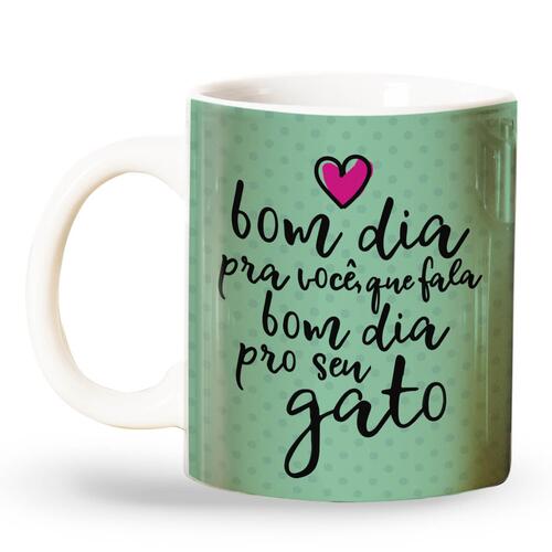 Caneca Bom Dia Pra Quem D� Bom Dia Pro Gato
