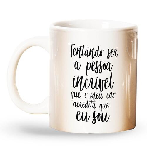 Caneca Tentando ser a Pessoa Incr�vel Que Meu C�o Acredita