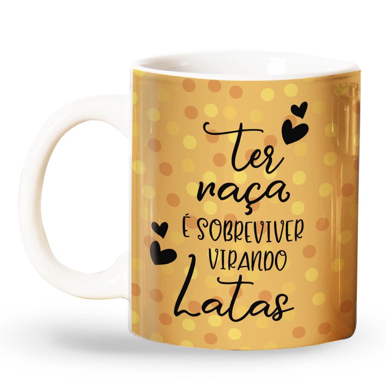 Caneca Ter Raça é Sobreviver Virando Latas