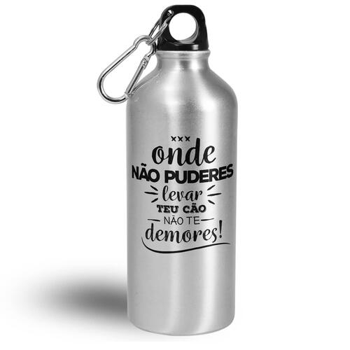 Garrafa Onde N�o Puderes Levar teu C�o N�o te Demores