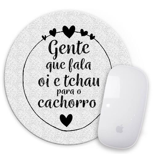 Mouse Pad  Gente Que D� Oi e Tchau pra Cachorro