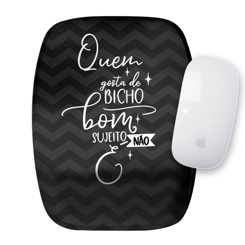 Mouse Pad Quem Não Gosta de Bicho Bom Sujeito Não é
