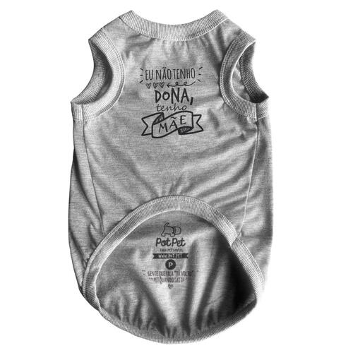 Roupa para Pet - Eu N�o Tenho Dona Tenho M�e